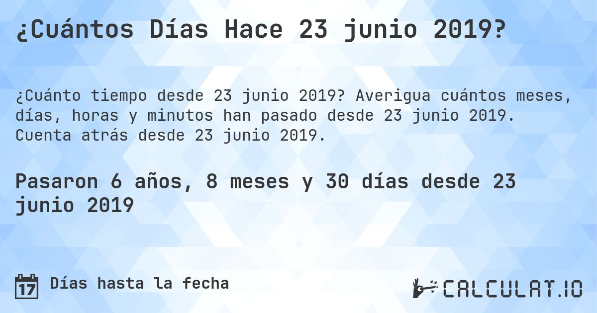 ¿Cuántos Días Hace 23 junio 2019?. Averigua cuántos meses, días, horas y minutos han pasado desde 23 junio 2019. Cuenta atrás desde 23 junio 2019.