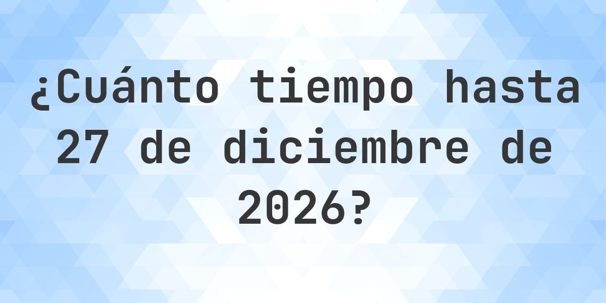 ¿Cuántos días hasta 27 diciembre 2026? - Calculatio
