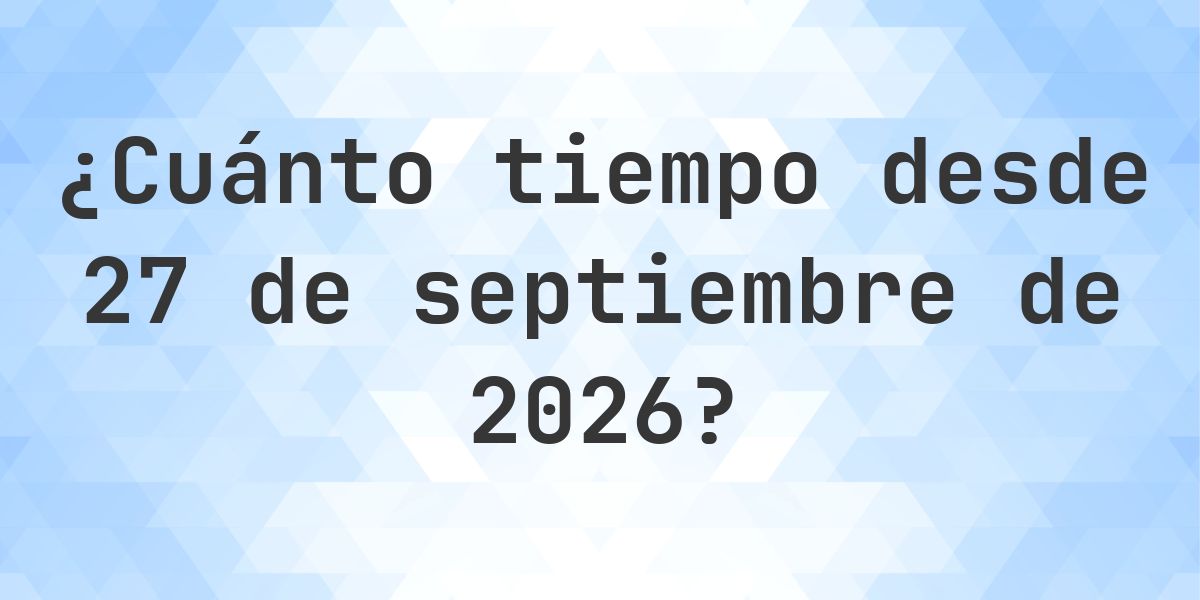 ¿Cuántos días hasta 27 septiembre 2026? - Calculatio