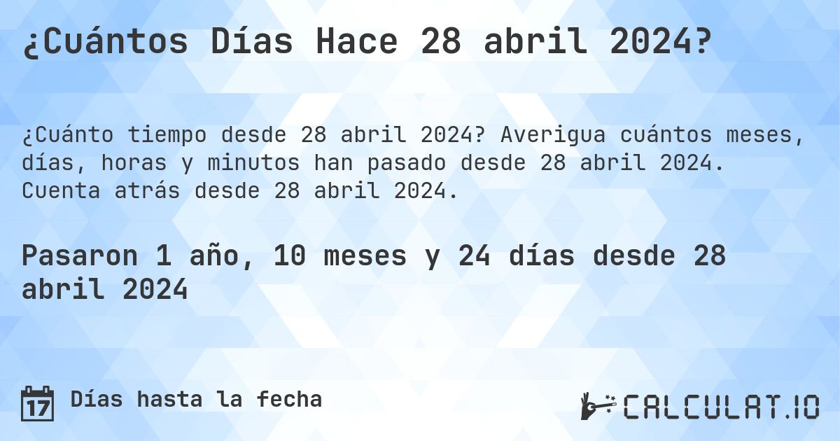 ¿Cuántos Días Hace 28 abril 2024?. Averigua cuántos meses, días, horas y minutos han pasado desde 28 abril 2024. Cuenta atrás desde 28 abril 2024.