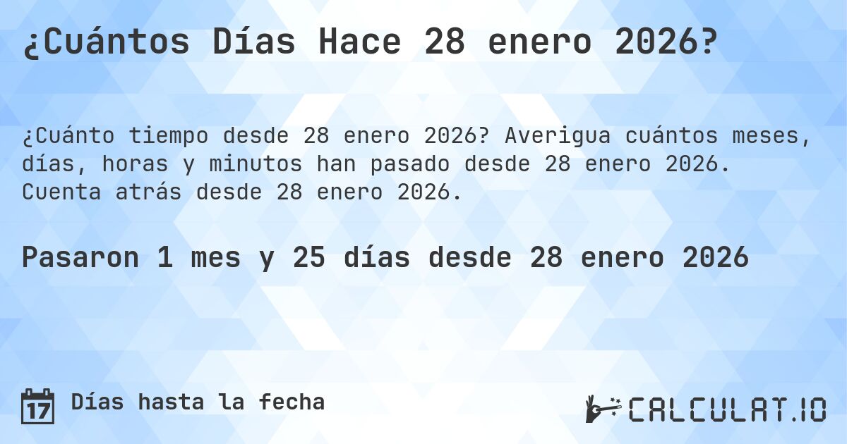 ¿Cuántos Días Hace 28 enero 2026?. Averigua cuántos meses, días, horas y minutos han pasado desde 28 enero 2026. Cuenta atrás desde 28 enero 2026.