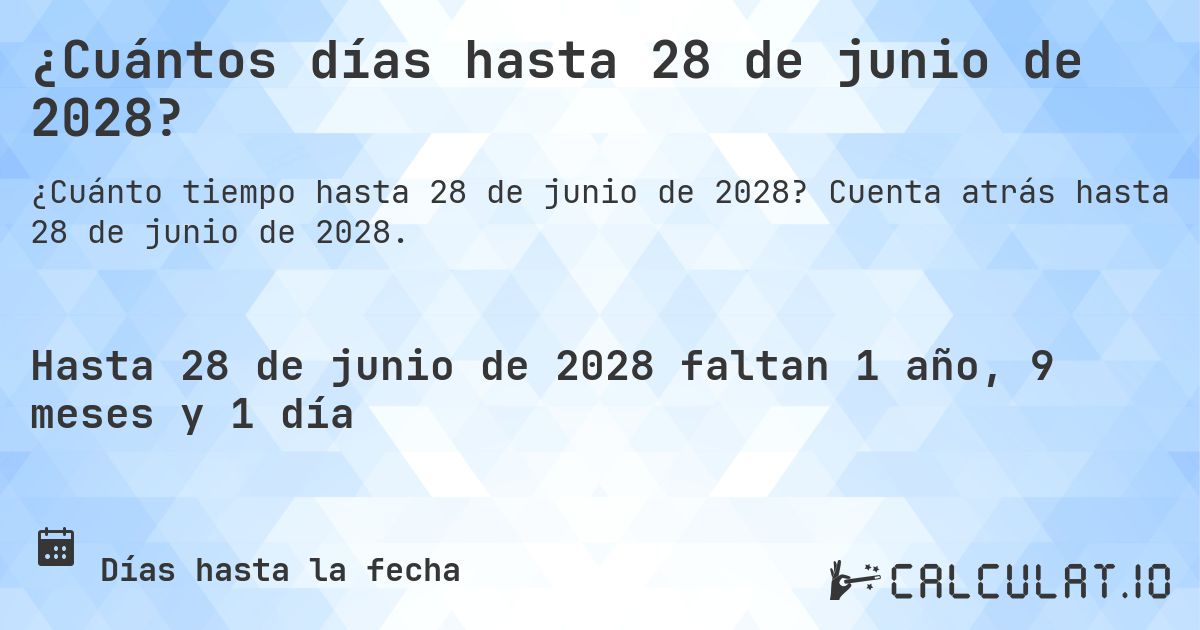 ¿Cuántos días hasta 28 de junio de 2028?. Cuenta atrás hasta 28 de junio de 2028.