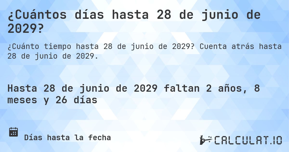 ¿Cuántos días hasta 28 de junio de 2029?. Cuenta atrás hasta 28 de junio de 2029.