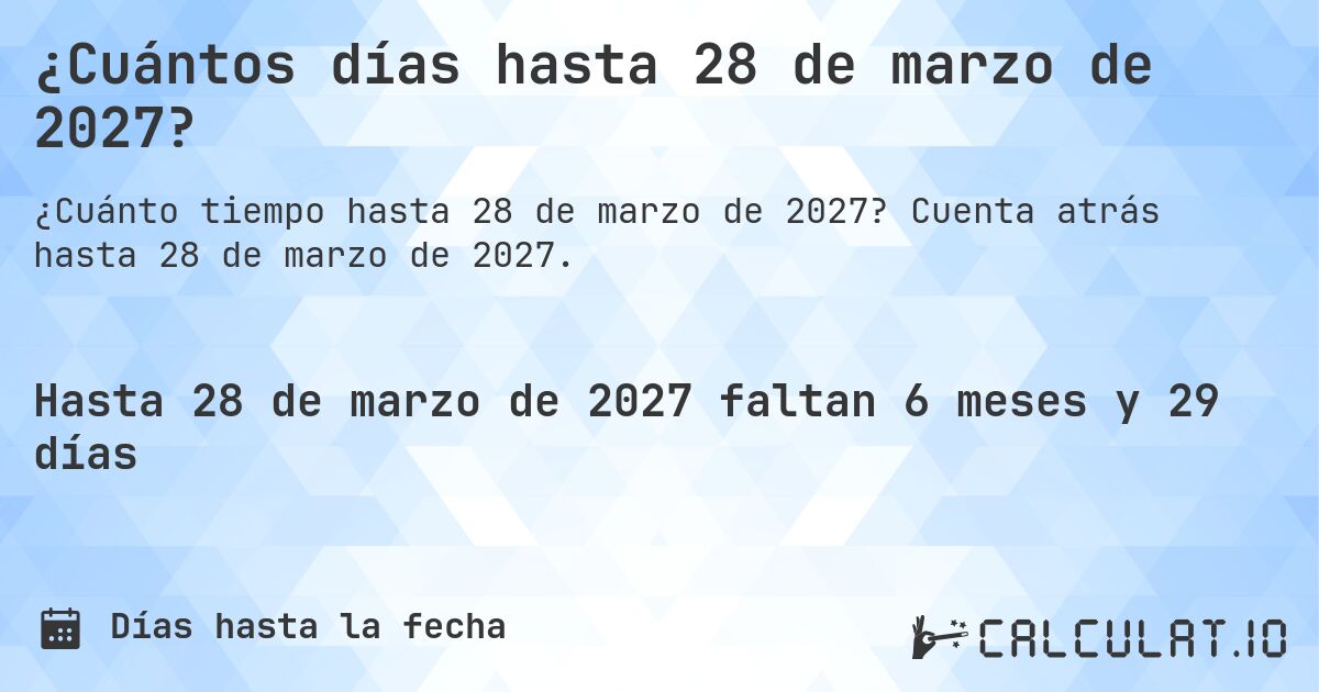 ¿Cuántos días hasta 28 de marzo de 2027?. Cuenta atrás hasta 28 de marzo de 2027.