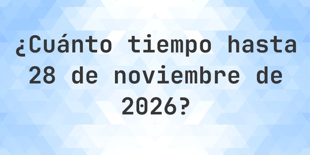 ¿Cuántos días hasta 28 noviembre 2026? - Calculatio