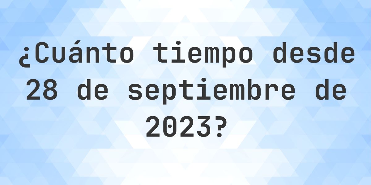 ¿Cuántos Días Hace 28 septiembre 2023? - Calculatio