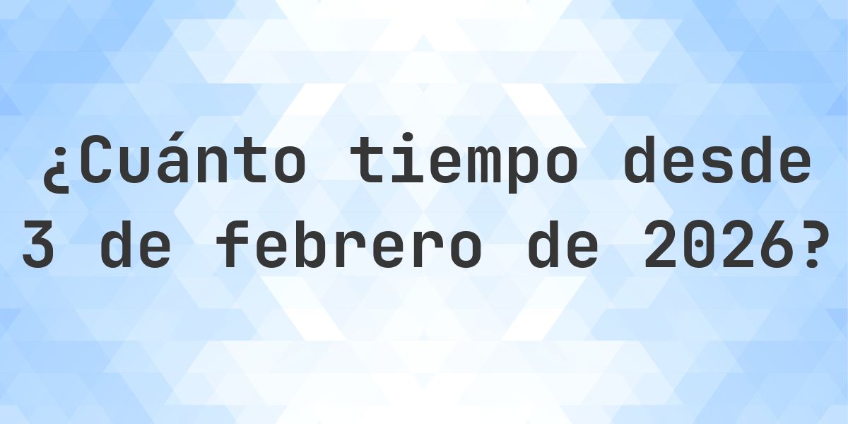 ¿Cuántos Días Hace 3 febrero 2026? - Calculatio