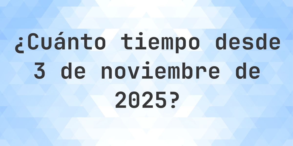 ¿Cuántos Días Hace 3 noviembre 2025? - Calculatio