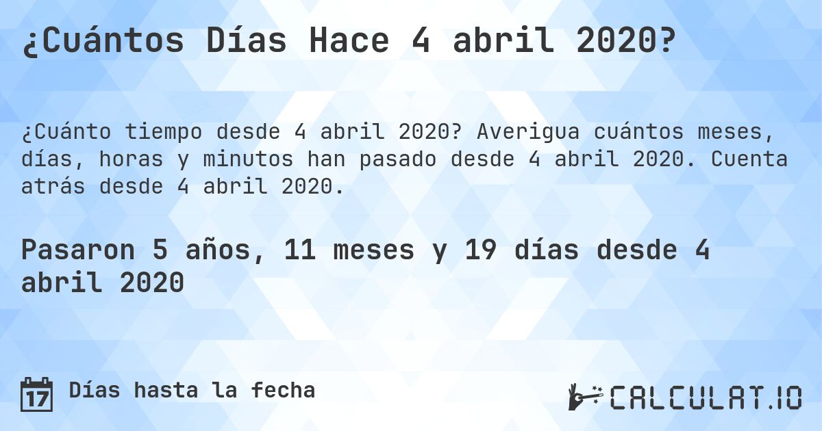 ¿Cuántos Días Hace 4 abril 2020?. Averigua cuántos meses, días, horas y minutos han pasado desde 4 abril 2020. Cuenta atrás desde 4 abril 2020.