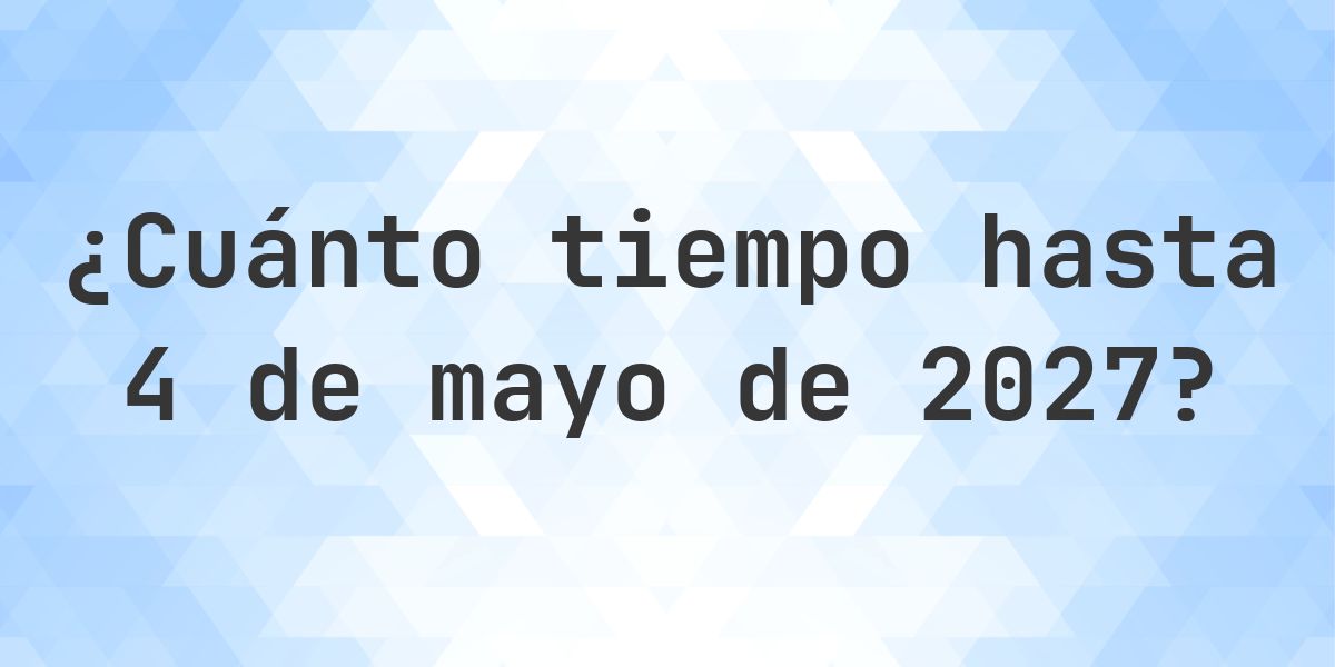 ¿Cuántos días hasta 4 mayo 2027? - Calculatio