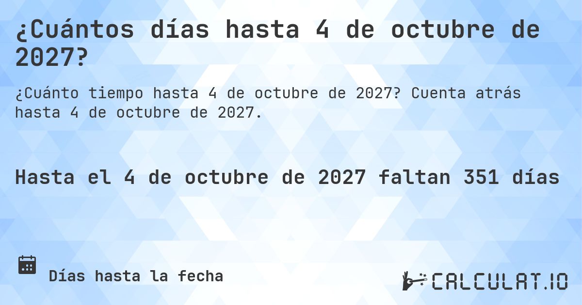 ¿Cuántos días hasta 4 de octubre de 2027?. Cuenta atrás hasta 4 de octubre de 2027.