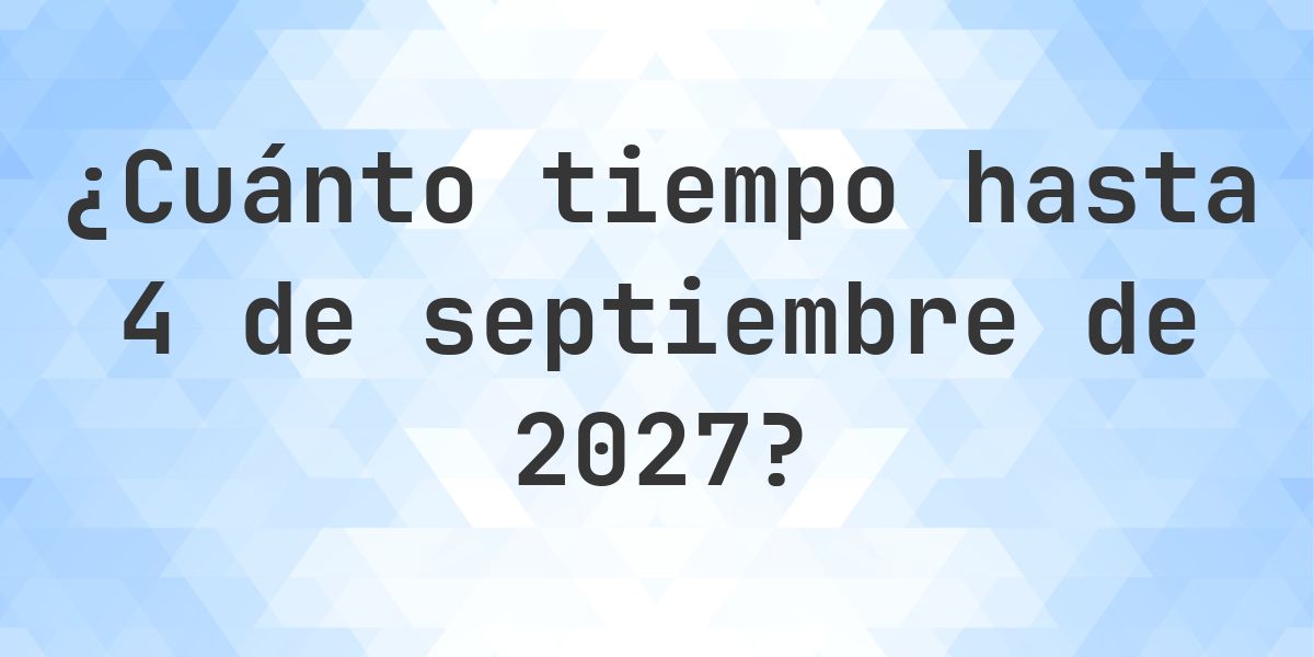 ¿Cuántos días hasta 4 septiembre 2027? - Calculatio