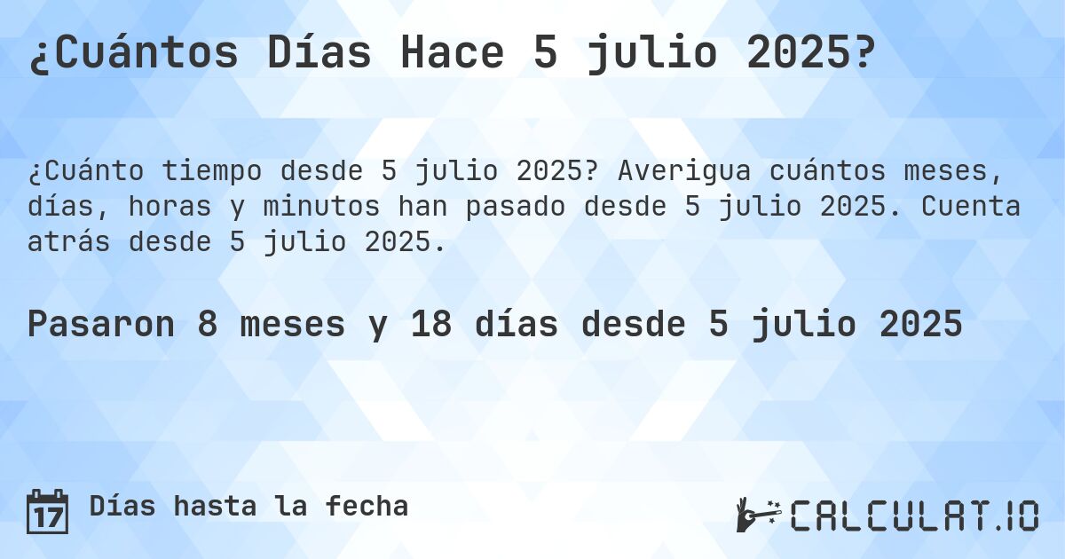 ¿Cuántos Días Hace 5 julio 2025?. Averigua cuántos meses, días, horas y minutos han pasado desde 5 julio 2025. Cuenta atrás desde 5 julio 2025.