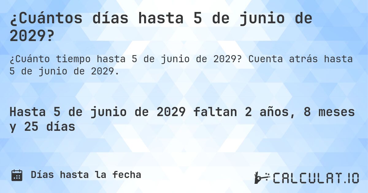 ¿Cuántos días hasta 5 de junio de 2029?. Cuenta atrás hasta 5 de junio de 2029.