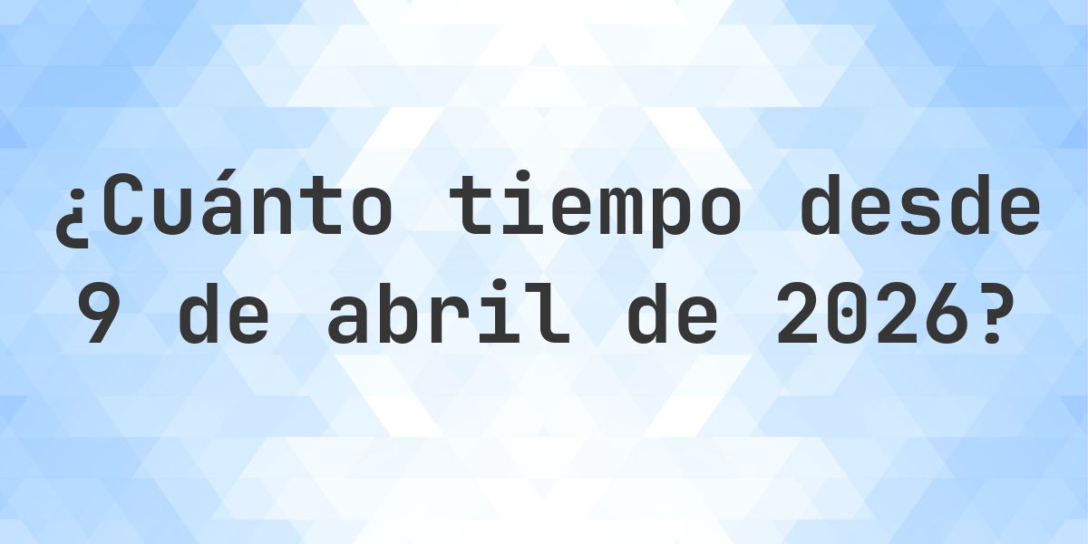 ¿Cuántos Días Hace 9 abril 2026? - Calculatio