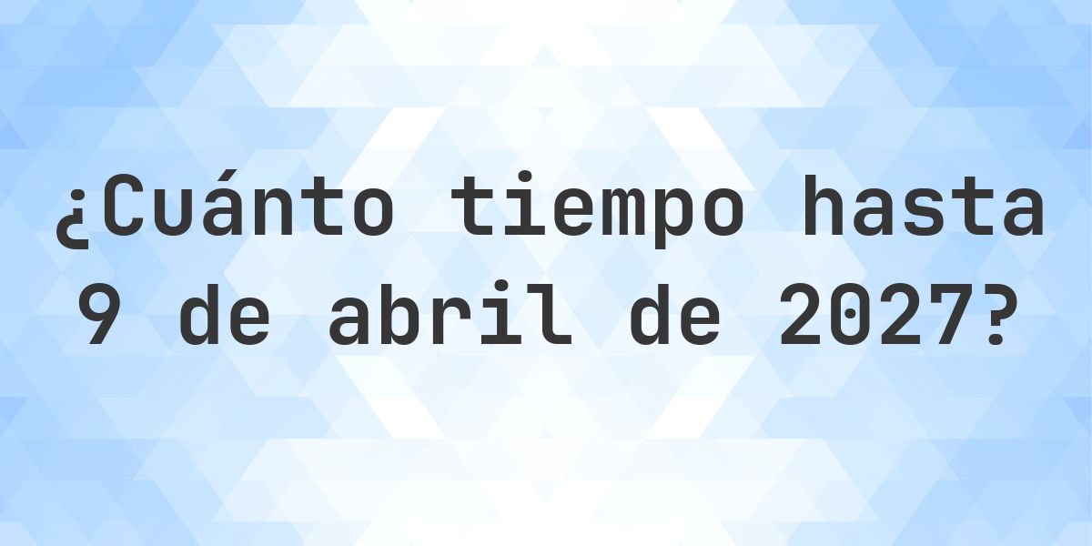 ¿Cuántos días hasta 9 abril 2027? - Calculatio
