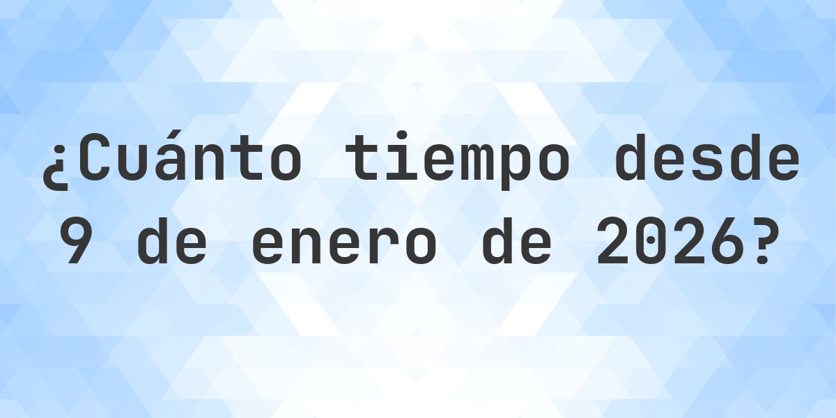 ¿Cuántos Días Hace 9 enero 2026? - Calculatio