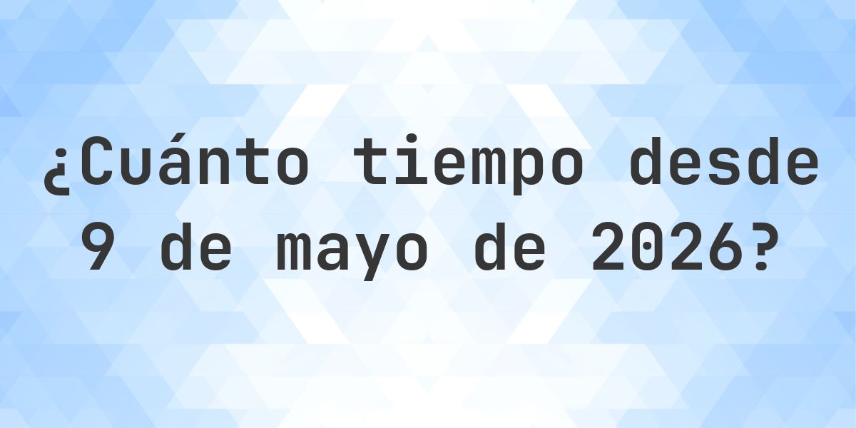 ¿Cuántos Días Hace 9 mayo 2026? - Calculatio