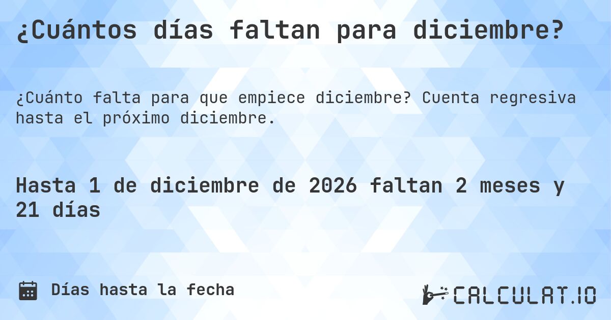 ¿Cuántos días faltan para diciembre?. Cuenta regresiva hasta el próximo diciembre.