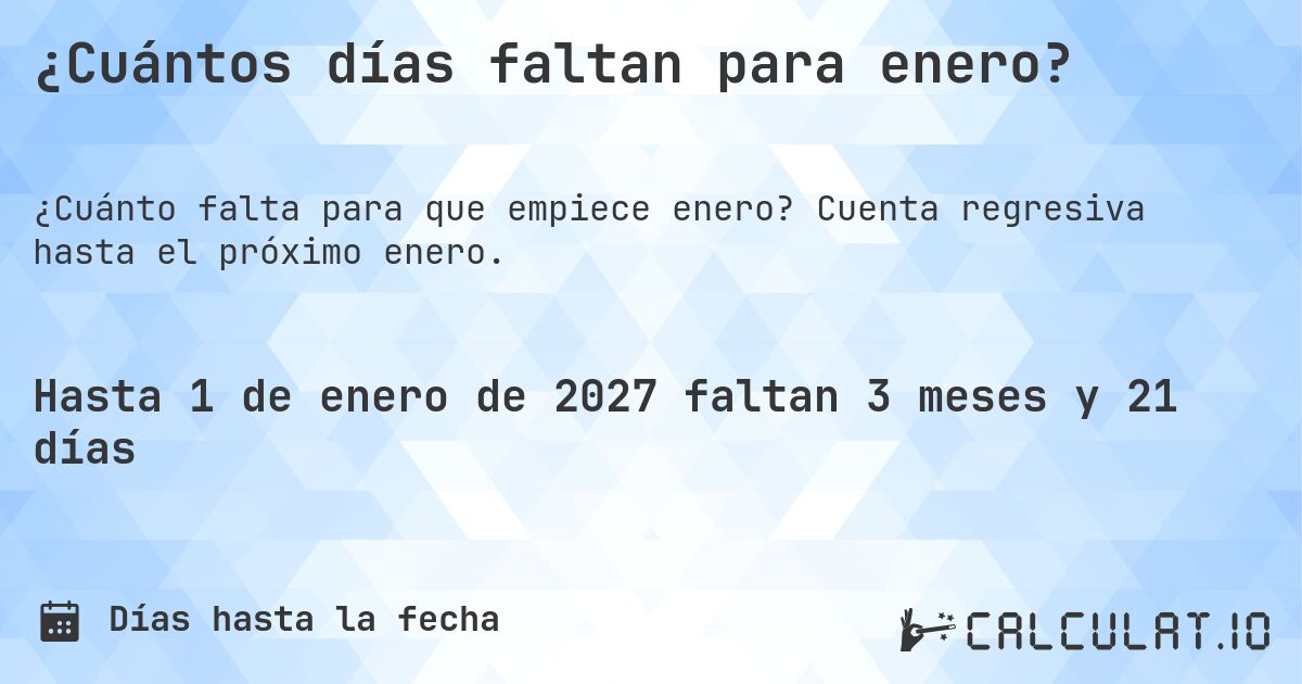 ¿Cuántos días faltan para enero?. Cuenta regresiva hasta el próximo enero.