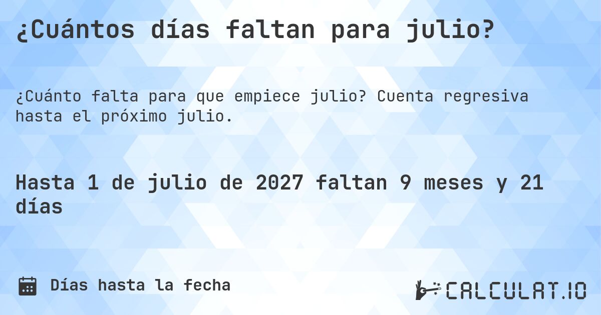 ¿Cuántos días faltan para julio?. Cuenta regresiva hasta el próximo julio.