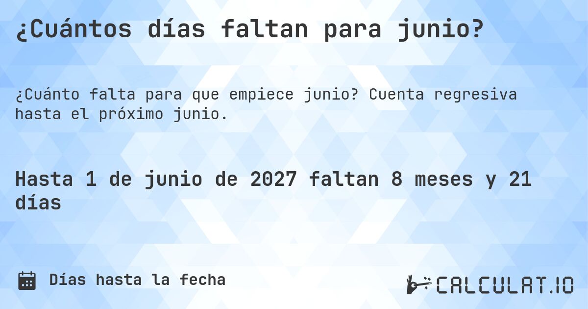 ¿Cuántos días faltan para junio?. Cuenta regresiva hasta el próximo junio.