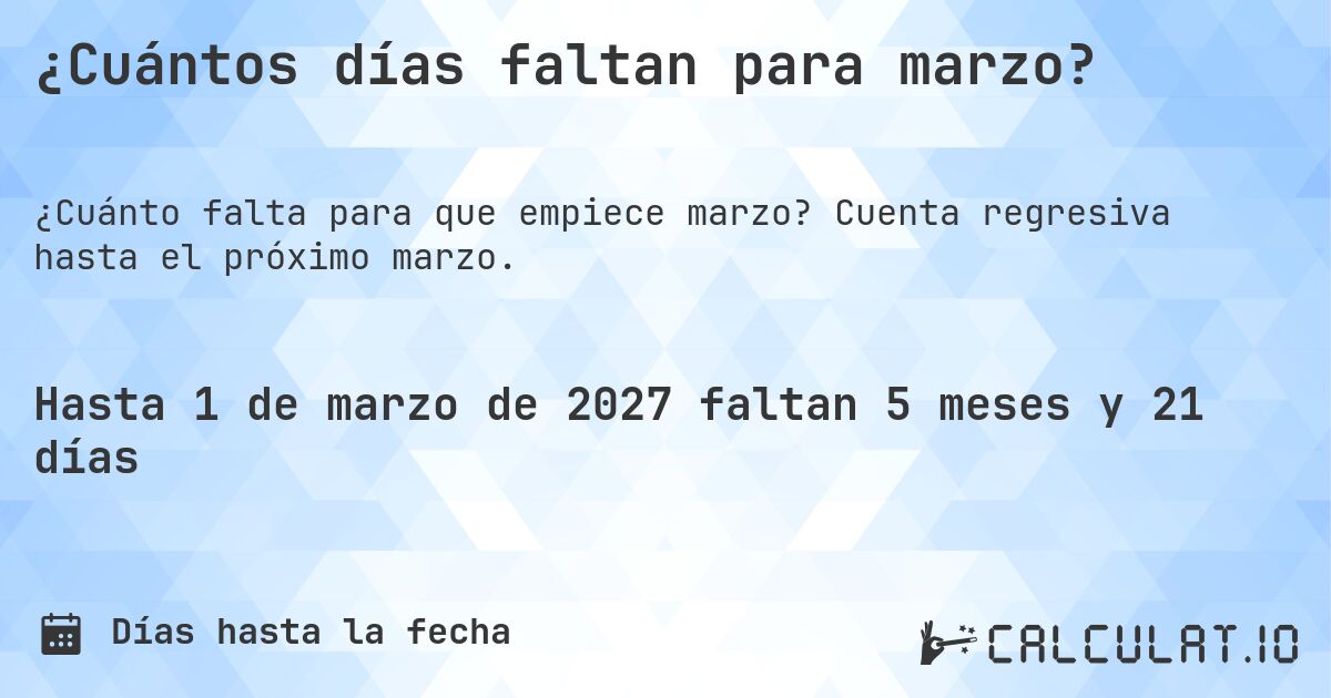 ¿Cuántos días faltan para marzo?. Cuenta regresiva hasta el próximo marzo.