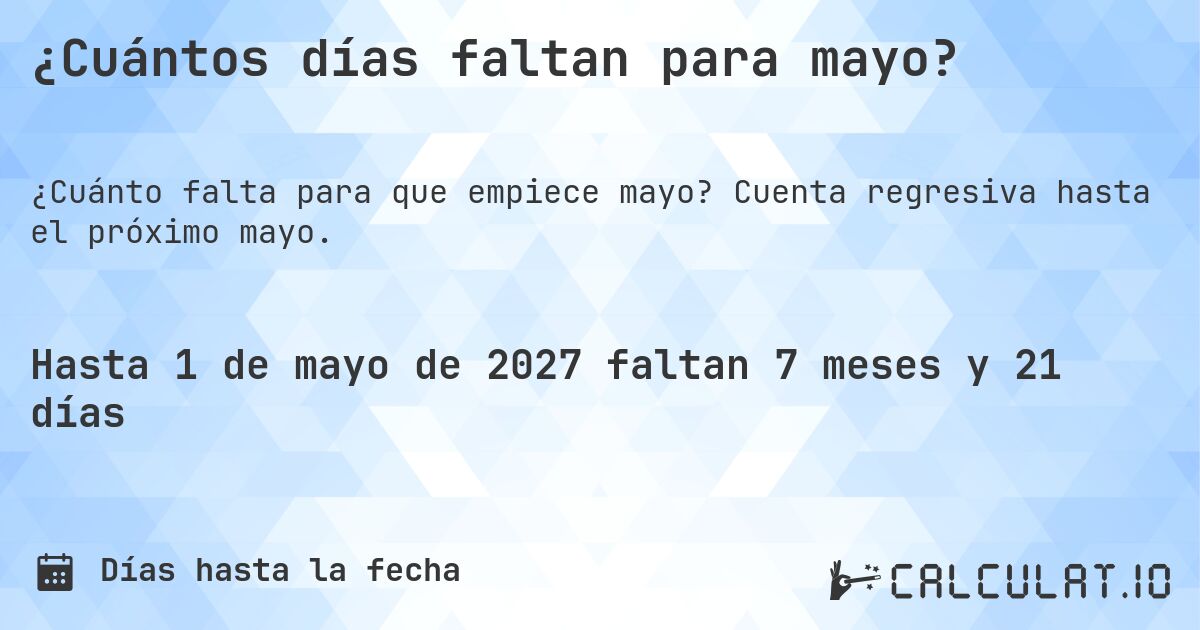¿Cuántos días faltan para mayo?. Cuenta regresiva hasta el próximo mayo.