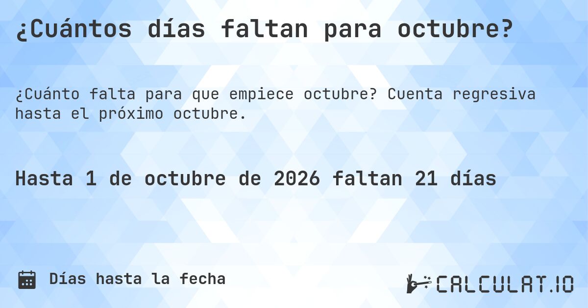 ¿Cuántos días faltan para octubre?. Cuenta regresiva hasta el próximo octubre.