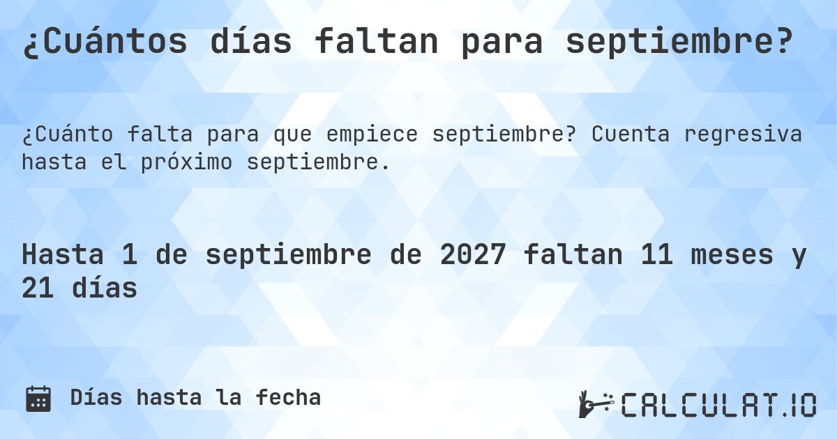 ¿Cuántos días faltan para septiembre?. Cuenta regresiva hasta el próximo septiembre.