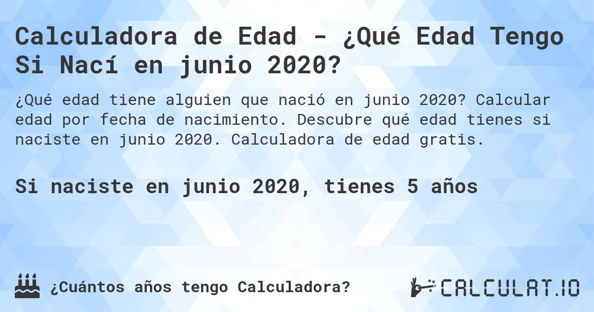 Calculadora de Edad - ¿Qué Edad Tengo Si Nací en junio 2020?. Calcular edad por fecha de nacimiento. Descubre qué edad tienes si naciste en junio 2020. Calculadora de edad gratis.