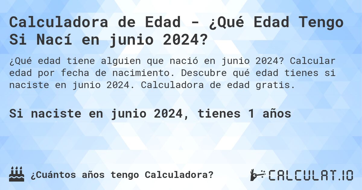 Calculadora de Edad - ¿Qué Edad Tengo Si Nací en junio 2024?. Calcular edad por fecha de nacimiento. Descubre qué edad tienes si naciste en junio 2024. Calculadora de edad gratis.