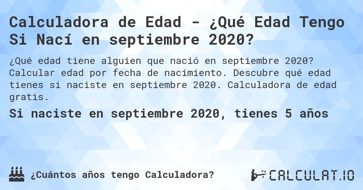 Calculadora de Edad - ¿Qué Edad Tengo Si Nací en septiembre 2020?. Calcular edad por fecha de nacimiento. Descubre qué edad tienes si naciste en septiembre 2020. Calculadora de edad gratis.