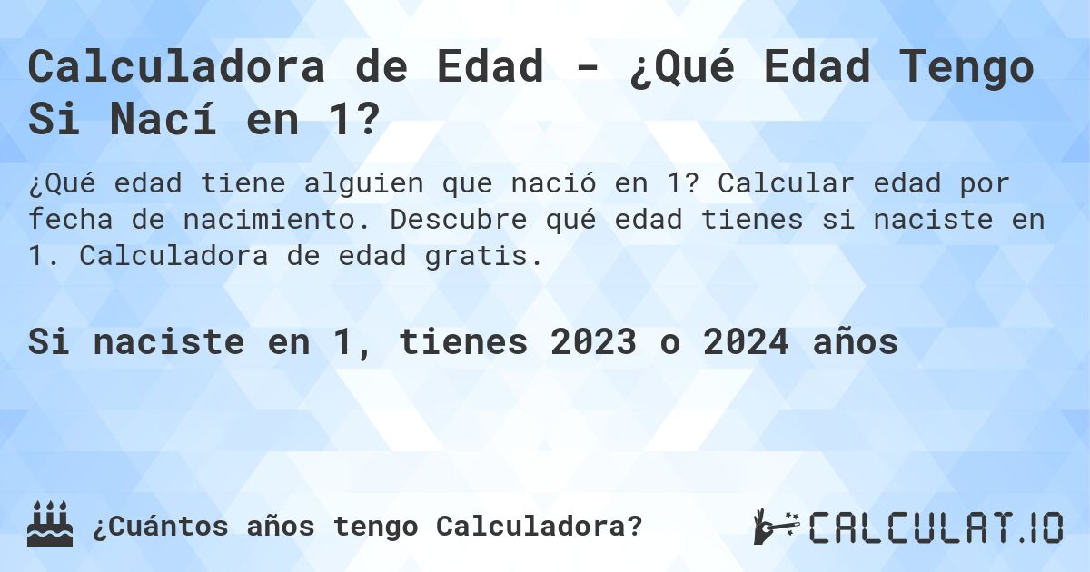Calculadora de Edad - ¿Qué Edad Tengo Si Nací en 1?. Calcular edad por fecha de nacimiento. Descubre qué edad tienes si naciste en 1. Calculadora de edad gratis.