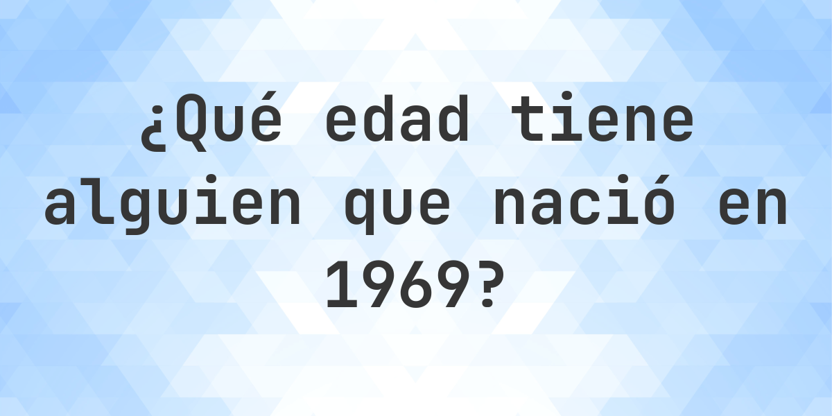 Calculadora de Edad - ¿Qué Edad Tengo Si Nací en 1969? - Calculatio