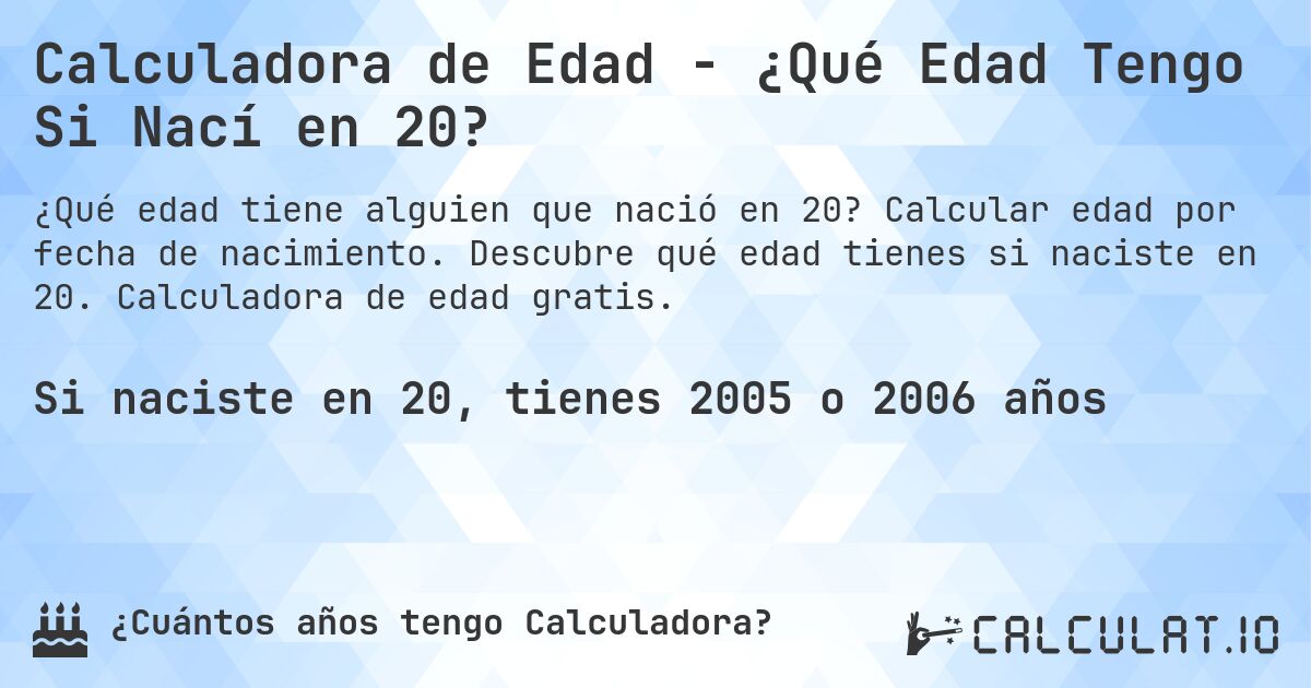 Calculadora de Edad - ¿Qué Edad Tengo Si Nací en 20?. Calcular edad por fecha de nacimiento. Descubre qué edad tienes si naciste en 20. Calculadora de edad gratis.
