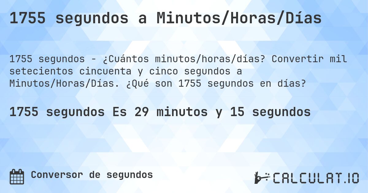 1755 segundos a Minutos/Horas/Días. Convertir mil setecientos cincuenta y cinco segundos a Minutos/Horas/Días. ¿Qué son 1755 segundos en días?