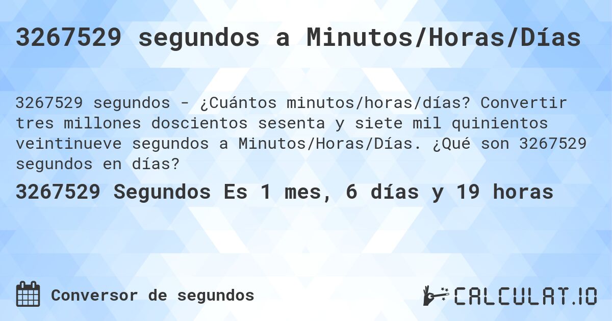 3267529 segundos a Minutos/Horas/Días. Convertir tres millones doscientos sesenta y siete mil quinientos veintinueve segundos a Minutos/Horas/Días. ¿Qué son 3267529 segundos en días?