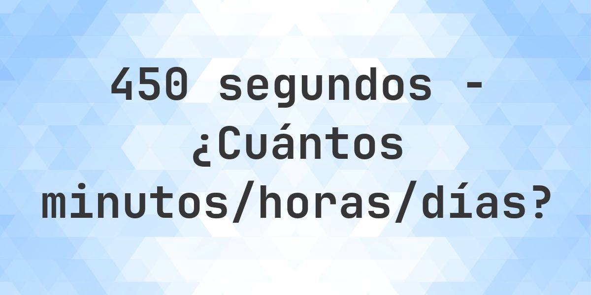 450 segundos a Minutos/Horas/Días - Calculatio