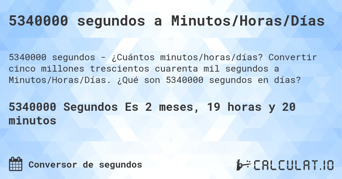 5340000 segundos a Minutos/Horas/Días. Convertir cinco millones trescientos cuarenta mil segundos a Minutos/Horas/Días. ¿Qué son 5340000 segundos en días?