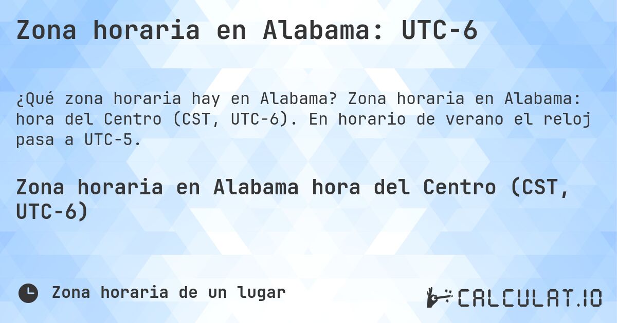 Zona horaria en Alabama: UTC−6. Zona horaria en Alabama: hora del Centro (CST, UTC−6). En horario de verano el reloj pasa a UTC−5.