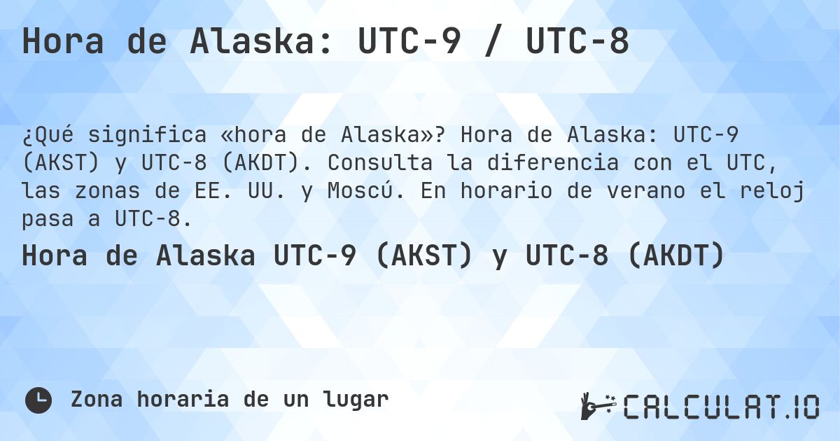 Hora de Alaska: UTC−9 / UTC−8. Hora de Alaska: UTC−9 (AKST) y UTC−8 (AKDT). Consulta la diferencia con el UTC, las zonas de EE. UU. y Moscú. En horario de verano el reloj pasa a UTC−8.