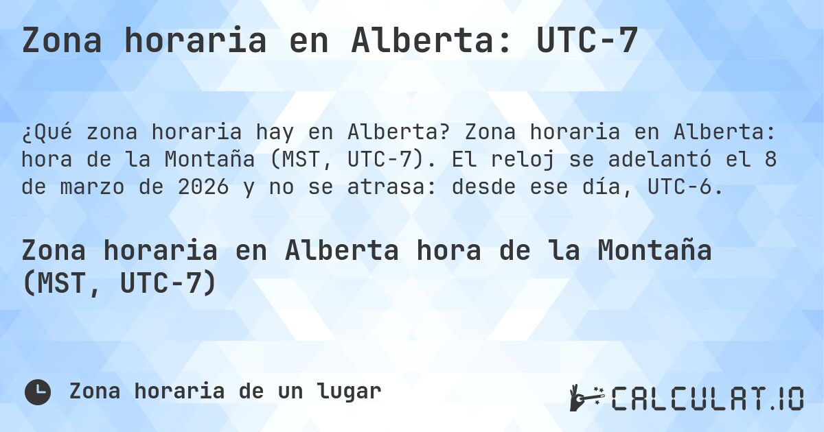 Zona horaria en Alberta: UTC−7. Zona horaria en Alberta: hora de la Montaña (MST, UTC−7). El reloj se adelantó el 8 de marzo de 2026 y no se atrasa: desde ese día, UTC−6.