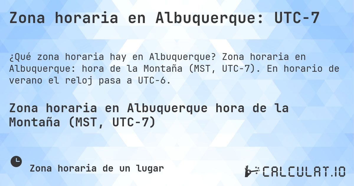 Zona horaria en Albuquerque: UTC−7. Zona horaria en Albuquerque: hora de la Montaña (MST, UTC−7). En horario de verano el reloj pasa a UTC−6.