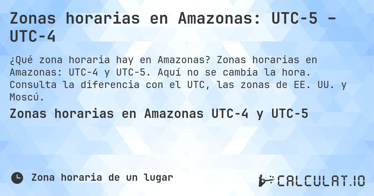Zonas horarias en Amazonas: UTC−5 – UTC−4. Zonas horarias en Amazonas: UTC−4 y UTC−5. Aquí no se cambia la hora. Consulta la diferencia con el UTC, las zonas de EE. UU. y Moscú.