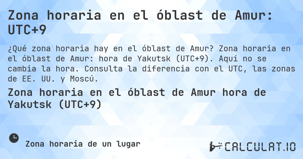 Zona horaria en el óblast de Amur: UTC+9. Zona horaria en el óblast de Amur: hora de Yakutsk (UTC+9). Aquí no se cambia la hora. Consulta la diferencia con el UTC, las zonas de EE. UU. y Moscú.