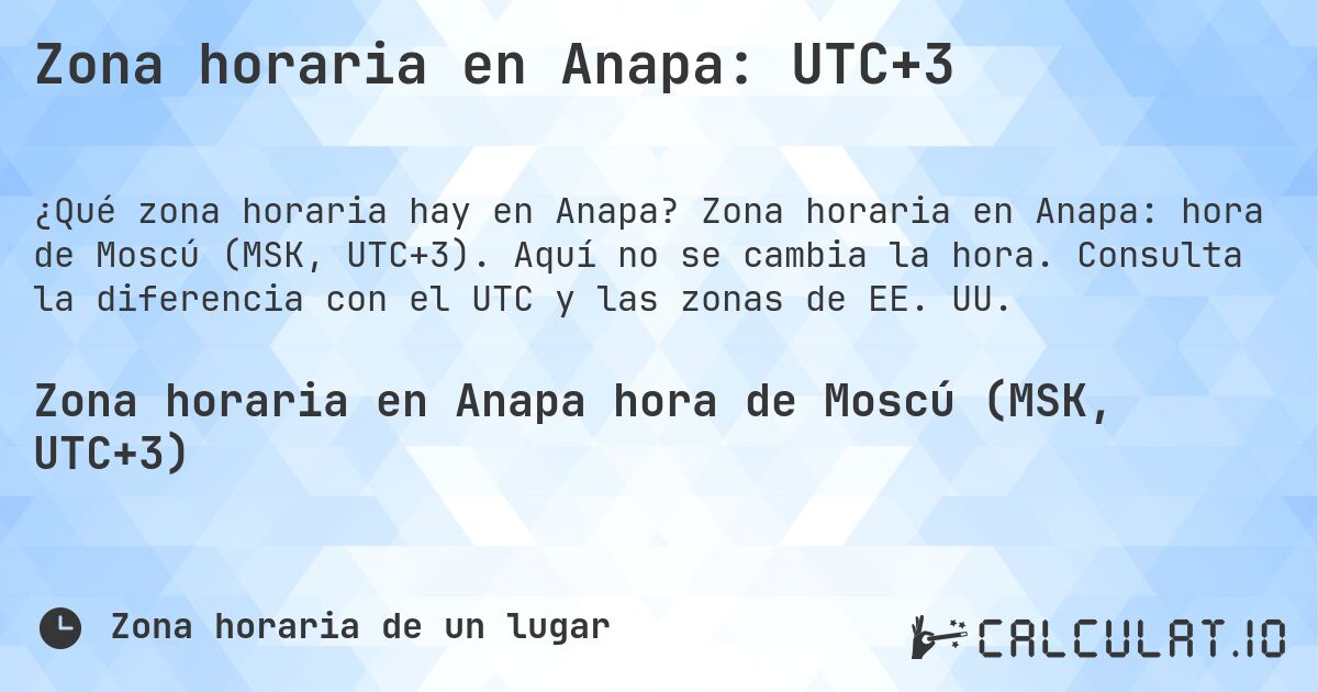 Zona horaria en Anapa: UTC+3. Zona horaria en Anapa: hora de Moscú (MSK, UTC+3). Aquí no se cambia la hora. Consulta la diferencia con el UTC y las zonas de EE. UU.