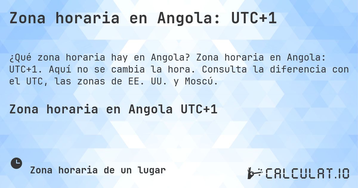 Zona horaria en Angola: UTC+1. Zona horaria en Angola: UTC+1. Aquí no se cambia la hora. Consulta la diferencia con el UTC, las zonas de EE. UU. y Moscú.
