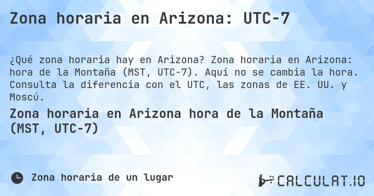 Zona horaria en Arizona: UTC−7. Zona horaria en Arizona: hora de la Montaña (MST, UTC−7). Aquí no se cambia la hora. Consulta la diferencia con el UTC, las zonas de EE. UU. y Moscú.