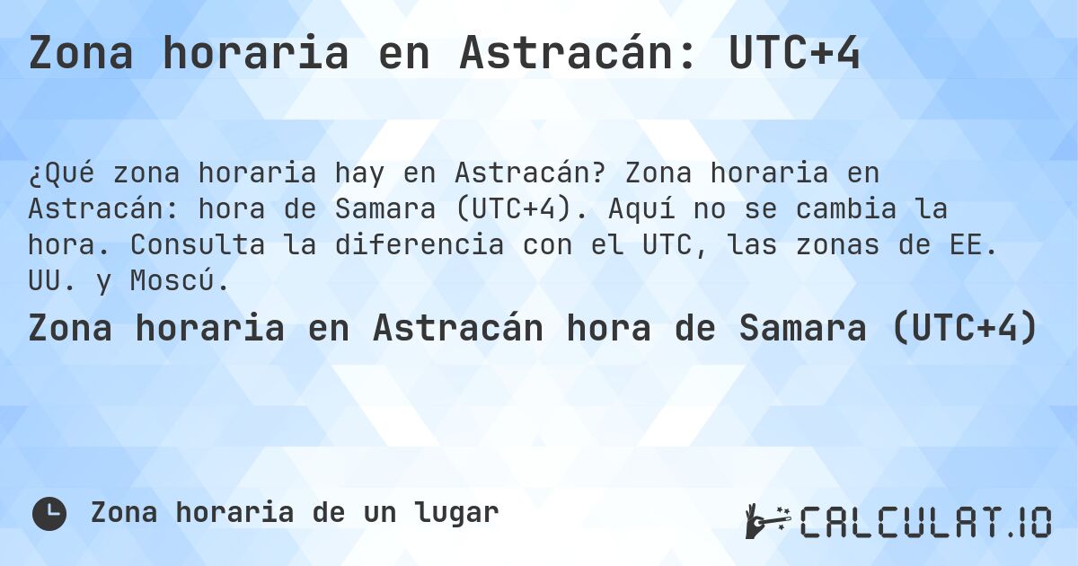 Zona horaria en Astracán: UTC+4. Zona horaria en Astracán: hora de Samara (UTC+4). Aquí no se cambia la hora. Consulta la diferencia con el UTC, las zonas de EE. UU. y Moscú.